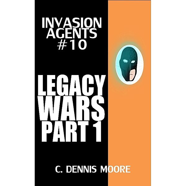 Invasion Agents #10: Legacy Wars Part 1 / Invasion Agents, C. Dennis Moore