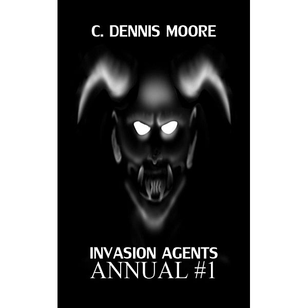 Invasion Agents Annual: Resurrection and Faith / Invasion Agents Annual, C. Dennis Moore