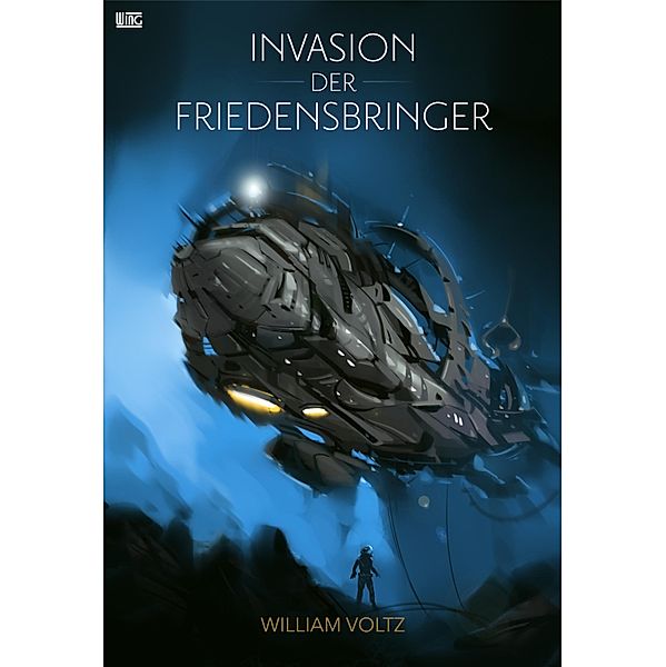 Invasion der Friedensbringer / Edition William Voltz, William Voltz