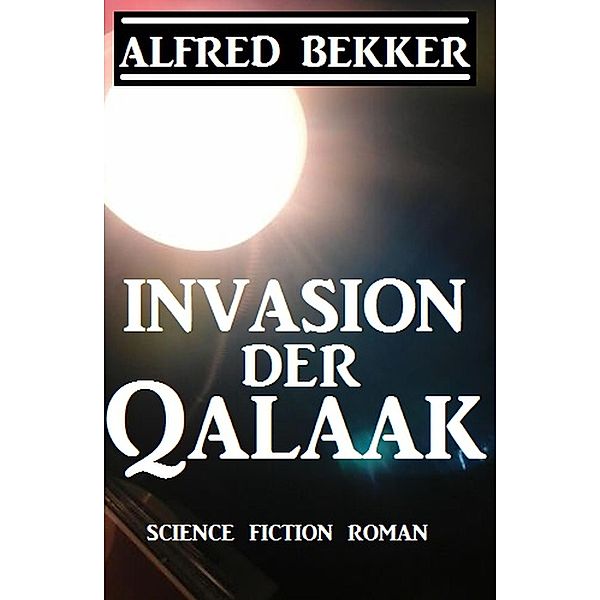 Invasion der Qalaak, Alfred Bekker