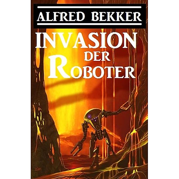 Invasion der Roboter, Alfred Bekker