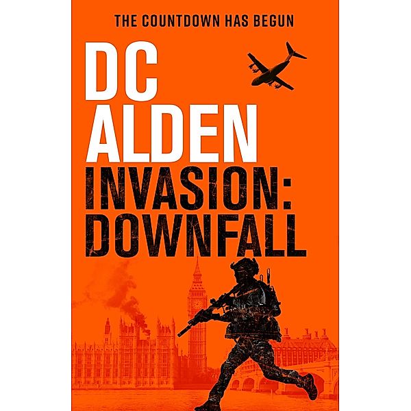Invasion: Downfall (The Invasion UK series, #1) / The Invasion UK series, Dc Alden