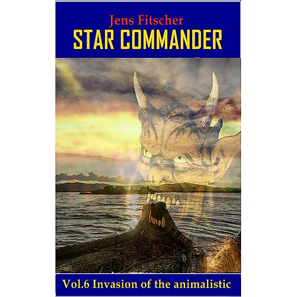 Invasion of the animalistic / STAR COMMANDER Bd.6, Jens Fitscher