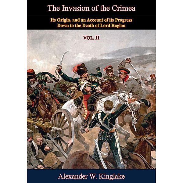 Invasion of the Crimea: Vol. II [Sixth Edition], Alexander W. Kinglake