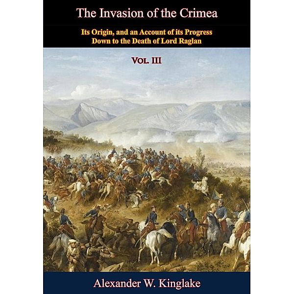 Invasion of the Crimea: Vol. III [Sixth Edition], Alexander W. Kinglake