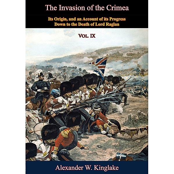 Invasion of the Crimea: Vol. IX [Sixth Edition], Alexander W. Kinglake