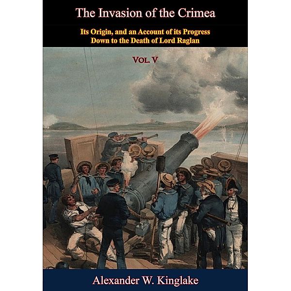 Invasion of the Crimea: Vol. V [Sixth Edition], Alexander W. Kinglake