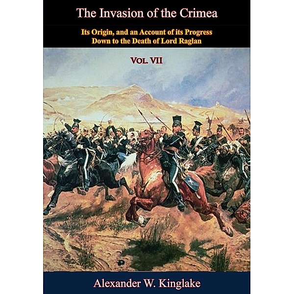 Invasion of the Crimea: Vol. VII [Sixth Edition], Alexander W. Kinglake