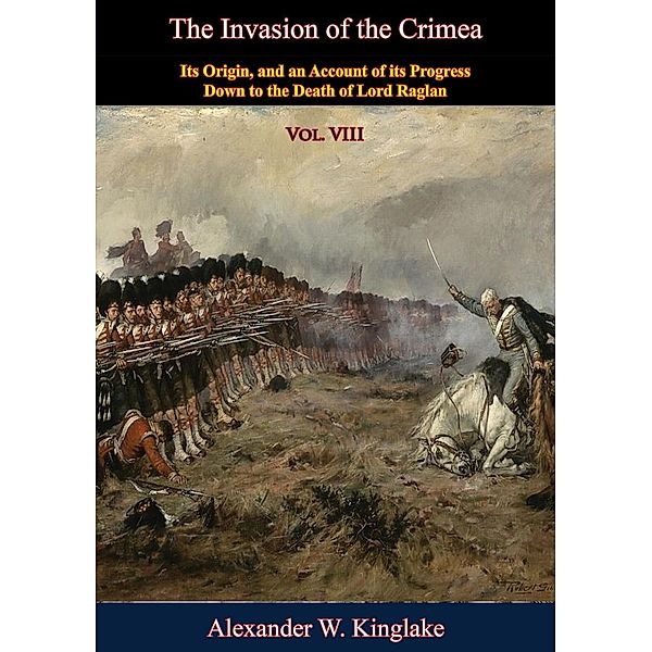 Invasion of the Crimea: Vol. VIII [Sixth Edition], Alexander W. Kinglake