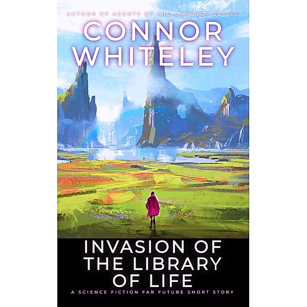 Invasion Of The Library Of Life: A Science Fiction Far Future Short Story (Way Of The Odyssey Science Fiction Fantasy Stories) / Way Of The Odyssey Science Fiction Fantasy Stories, Connor Whiteley