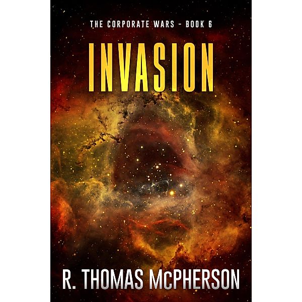 Invasion (The Corporate Wars, #6) / The Corporate Wars, R Thomas McPherson