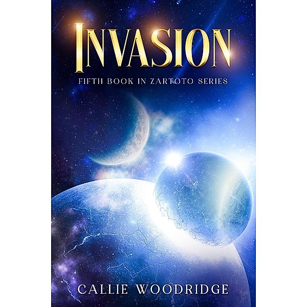 Invasion (Zartoto, #5) / Zartoto, Callie Woodridge