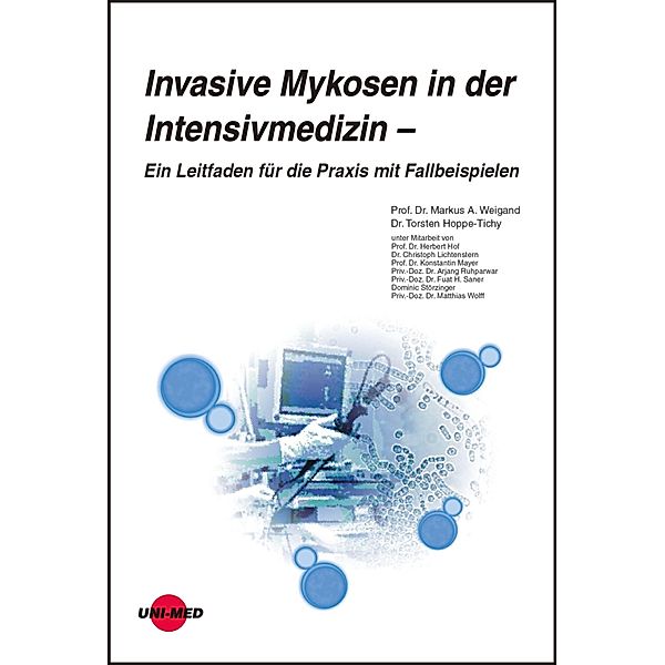 Invasive Mykosen in der Intensivmedizin - Ein Leitfaden für die Praxis mit Fallbeispielen / UNI-MED Science, Markus A. Weigand, Torsten Hoppe-Tichy