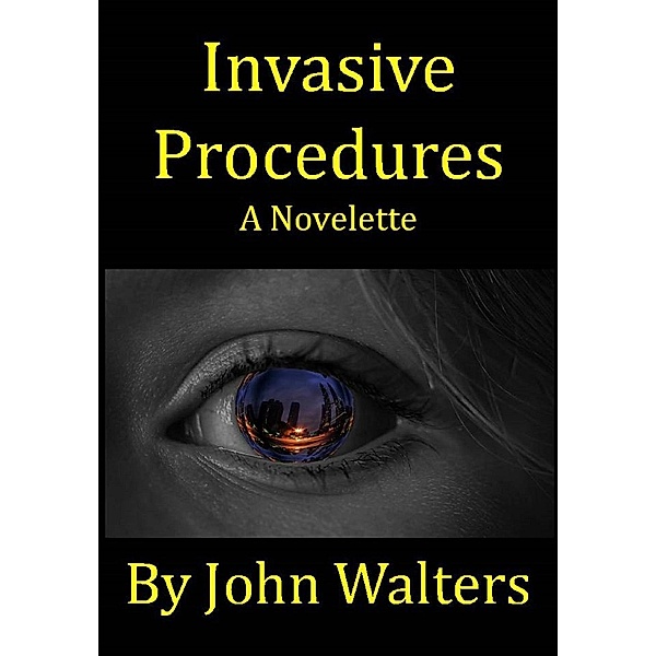 Invasive Procedures: A Novelette, John Walters