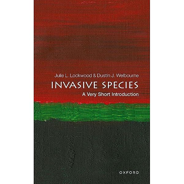 Invasive Species: A Very Short Introduction, Julie Lockwood, Dustin J. Welbourne