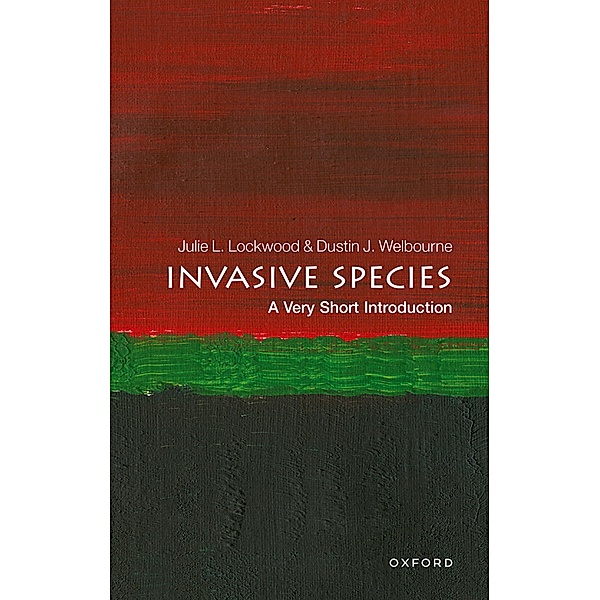 Invasive Species: A Very Short Introduction / Very Short Introductions, Julie Lockwood, Dustin J. Welbourne