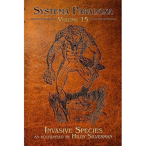 Invasive Species / Systema Paradoxa Bd.15, Hildy Silverman