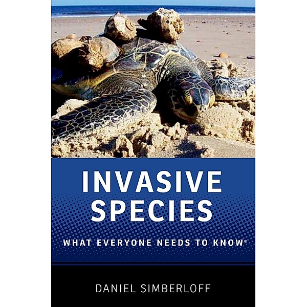 Invasive Species / What Everyone Needs To Know, Daniel Simberloff
