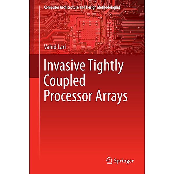 Invasive Tightly Coupled Processor Arrays, Vahid Lari