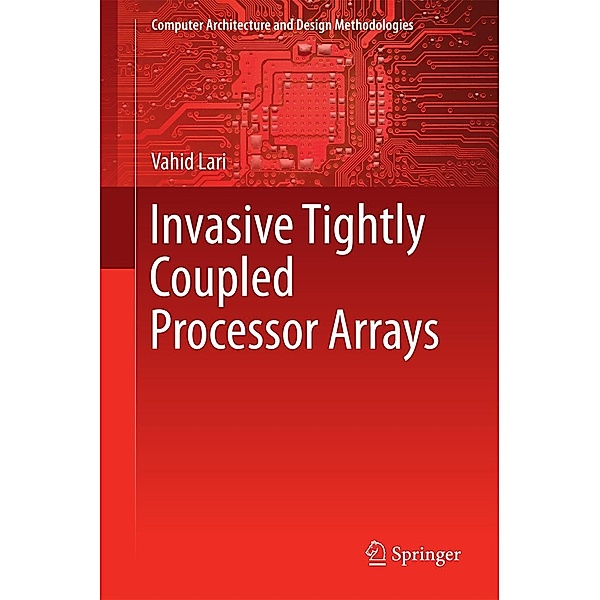 Invasive Tightly Coupled Processor Arrays / Computer Architecture and Design Methodologies, Vahid Lari