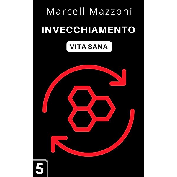 Invecchiamento (Raccolta Vita Sana, #5) / Raccolta Vita Sana, Alpz Italia, Marcell Mazzoni