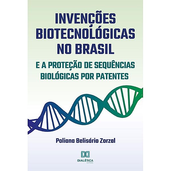 Invenções Biotecnológicas no Brasil e a Proteção de Sequências Biológicas por Patentes, Poliana Belisário Zorzal