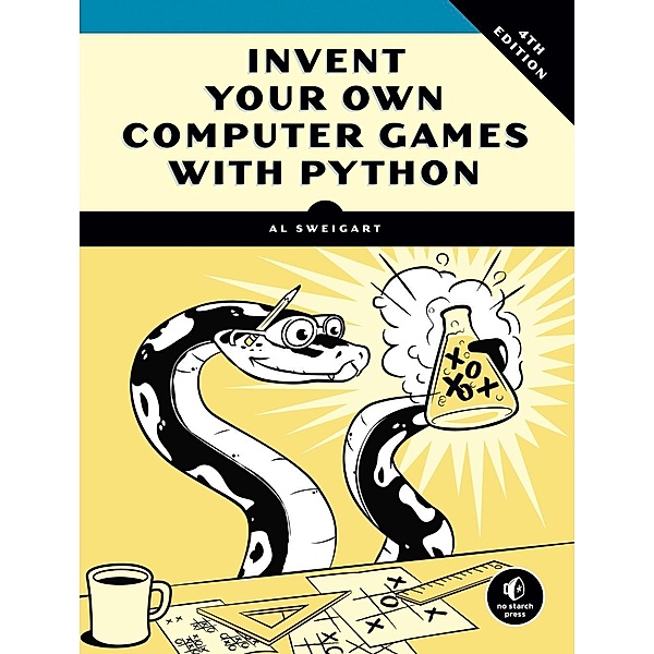 Invent Your Own Computer Games with Python, 4th Edition, Al Sweigart