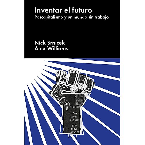 Inventar el futuro / Ensayo general, Nick Srnicek, Alex Williams