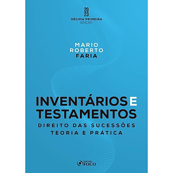 Inventários e Testamentos: Direito das Sucessões, Mario Roberto de Farias