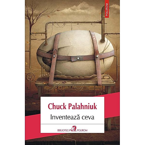 Inventeaza ceva / Biblioteca Polirom, Chuck Palahniuk