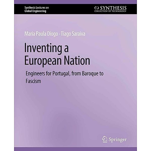 Inventing a European Nation / Synthesis Lectures on Global Engineering, Maria Paula Diogo, Tiago Saraiva