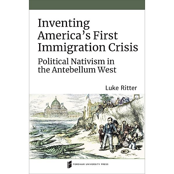 Inventing America's First Immigration Crisis, Luke Ritter