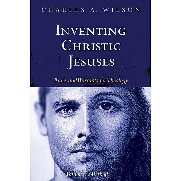 Inventing Christic Jesuses, Volume 1, Charles A. Wilson