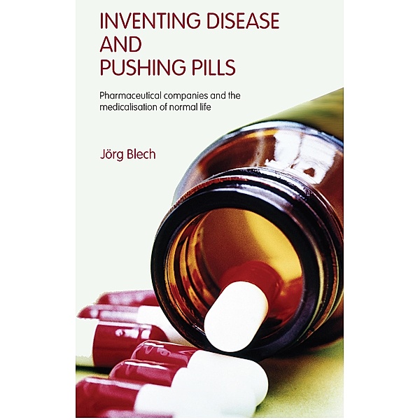 Inventing Disease and Pushing Pills, Jörg Blech