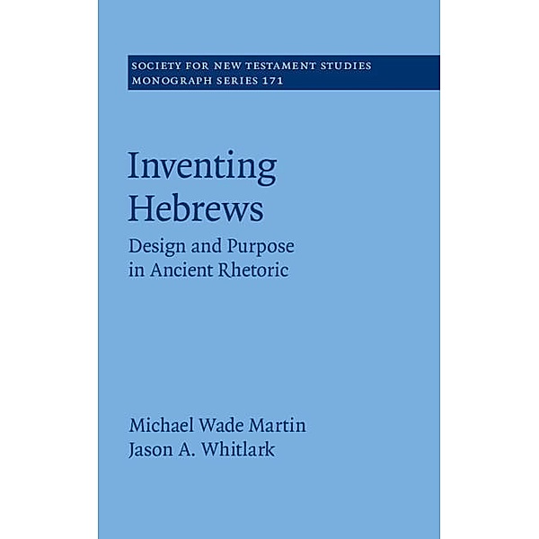 Inventing Hebrews / Society for New Testament Studies Monograph Series, Michael Wade Martin
