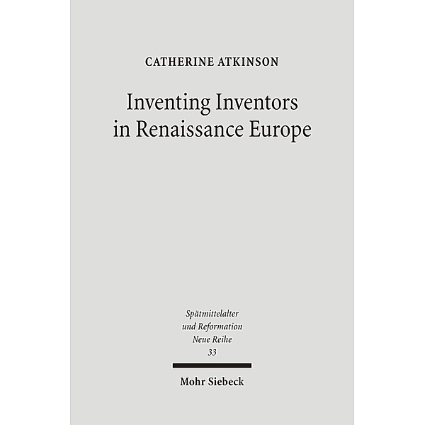 Inventing Inventors in Renaissance Europe, Catherine Atkinson