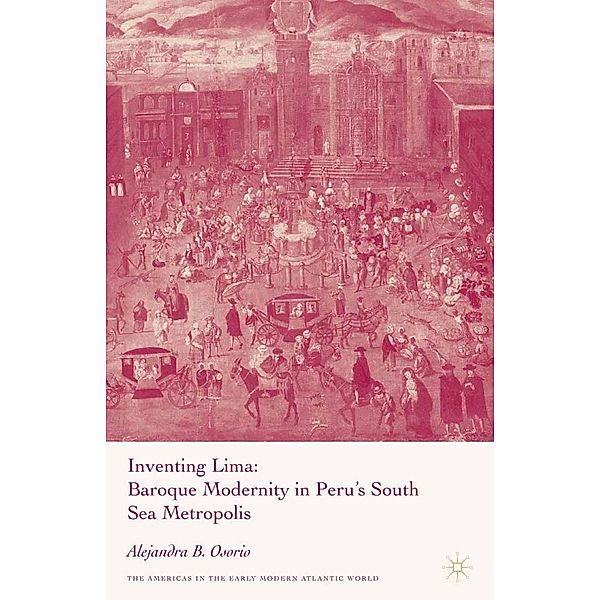 Inventing Lima / Americas in the Early Modern Atlantic World, A. Osorio