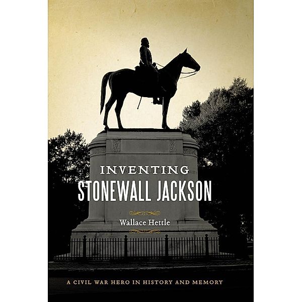 Inventing Stonewall Jackson / Conflicting Worlds: New Dimensions of the American Civil War, Wallace Hettle