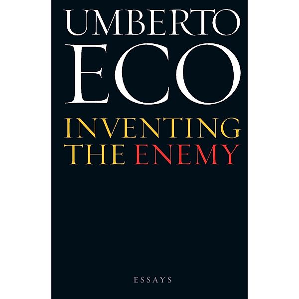 Inventing the Enemy: And Other Occasional Writings, Umberto Eco