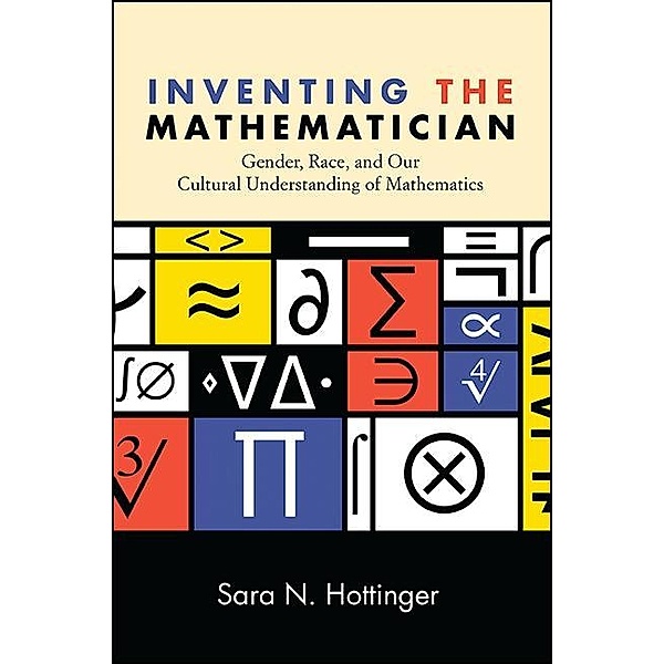 Inventing the Mathematician, Sara N. Hottinger