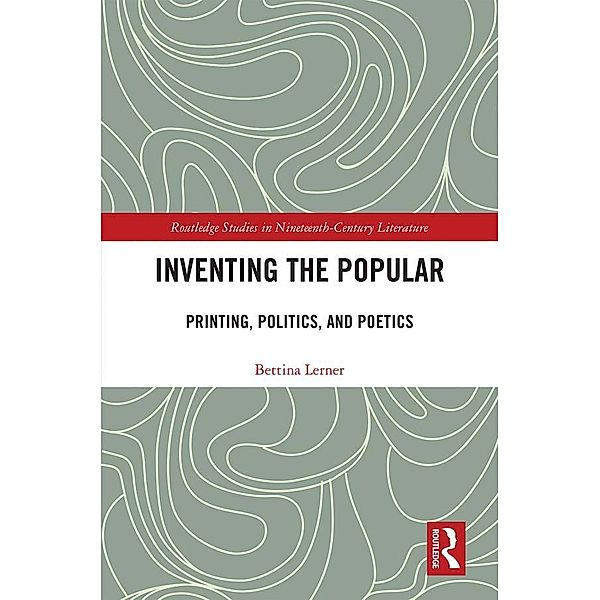 Inventing the Popular / Routledge Studies in Nineteenth Century Literature, Bettina R. Lerner