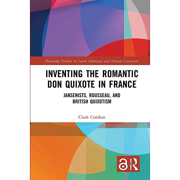 Inventing the Romantic Don Quixote in France, Clark Colahan