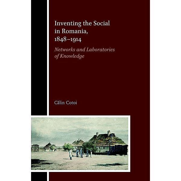 Inventing the Social in Romania, 1848-1914, Calin Cotoi