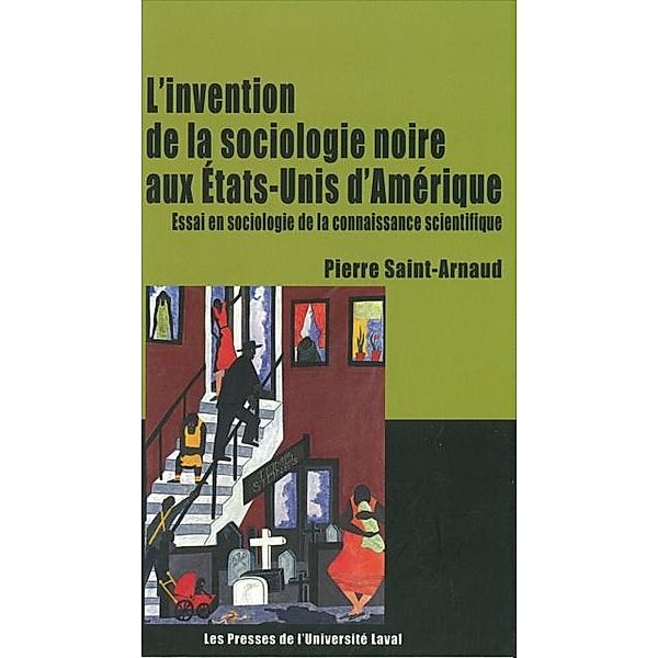 Invention de la sociologie noire aux etats-unis, Pierre Saint-Arnaud Pierre Saint-Arnaud
