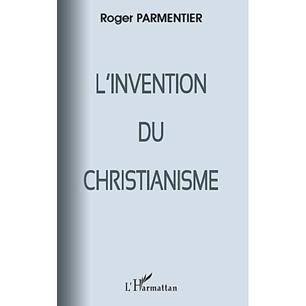 Invention du Christianisme L', Roger Parmentier Roger Parmentier