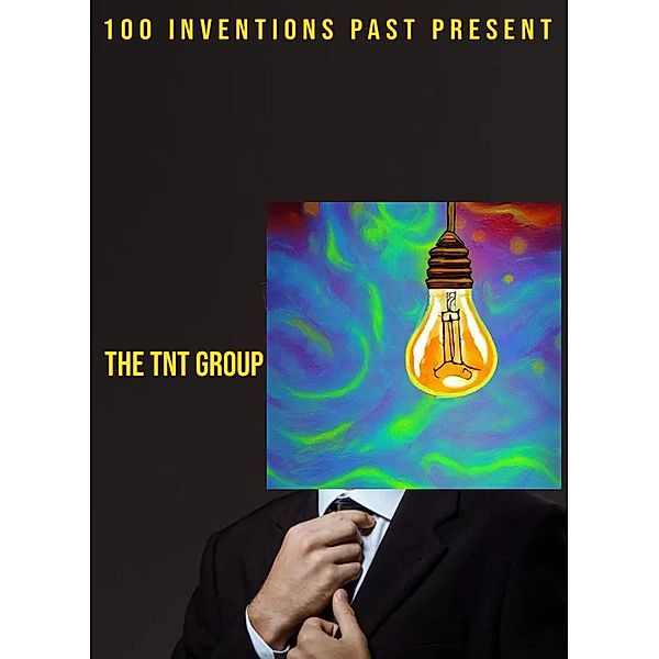 Inventions 100 Past Present, TheTNTGroup Group
