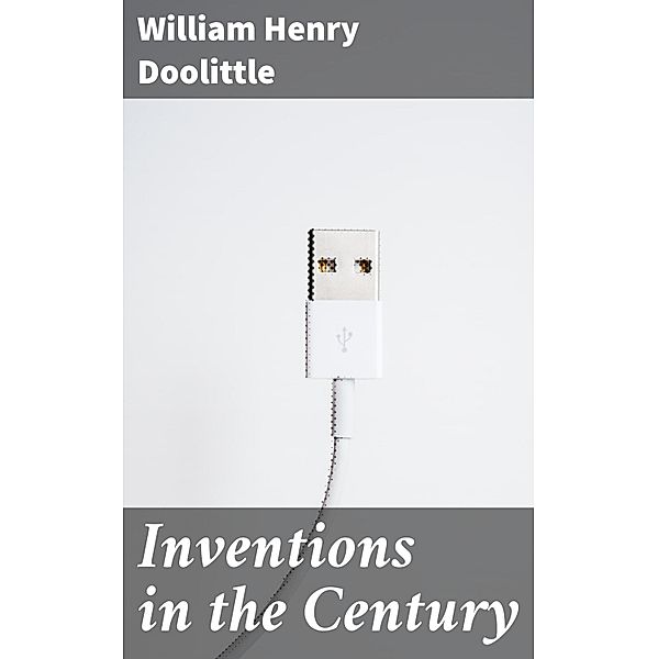 Inventions in the Century, William Henry Doolittle