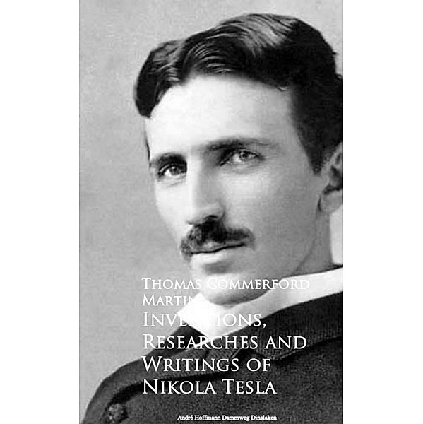 Inventions, Researches and Writings of Nikola Tesla, Thomas Commerford Martin