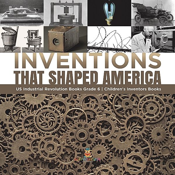 Inventions That Shaped America | US Industrial Revolution Books Grade 6 | Children's Inventors Books / Tech Tron, Tech Tron