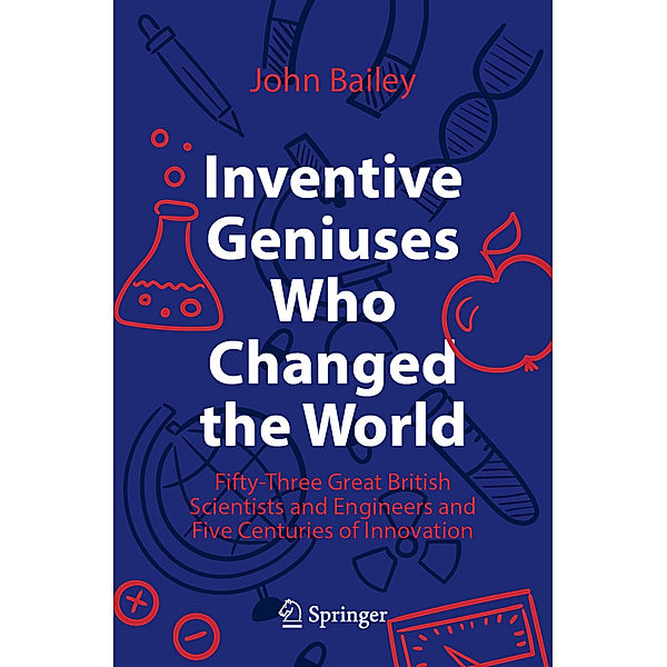 Inventive Geniuses Who Changed the World, John Bailey